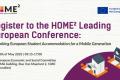 The logo of the HOME2 project is placed in the upper left corner. Below it a bolded text stating "Register to the HOME² Leading European Conference". Below it is additional texts about the time (20th of May, from 10AM to 5PM) and the location (European Economic and Social Committee, Rue Belliard 99/101, 1040 Bruxelles). In the upper right corner the logo indicates that the project is funded by the European Union. In the lower right corner a visual element of two houses is placed.